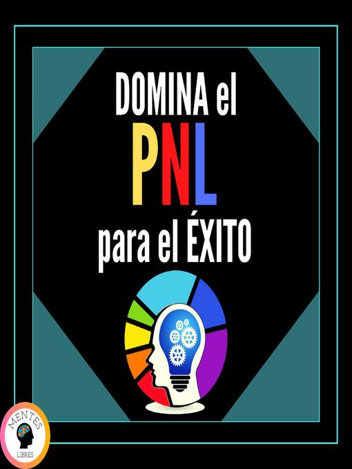 Title details for Domina el PNL Para el Éxito! by MENTES LIBRES - Available